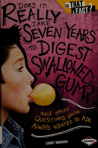 Does it really take seven years to digest swallowed gum?