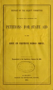 Report of the Select Committee to which was referred the petitions for state aid to the Albany and Susquehanna Railroad Company, transmitted to the Legislature, January 25, 1861