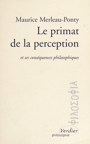 Le Primat de la perception et ses conséquences philosophiques, précédé de, Projet de travail sur la nature de la perception, 1933 ; La Nature de la perception, 1934