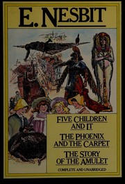 Five Children and It, The Phoenix and the Carpet, and The Story of the Amulet