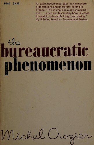Le phénomène bureaucratique; essai sur les tendances bureaucratiques des systèmes d'organisation modernes et sur leurs relations en France avec le système social et culturel