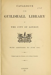 Catalogue of the Guildhall library of the city of London, with additions to June 1889