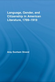 Language, gender, and citizenship in American literature, 1789-1919