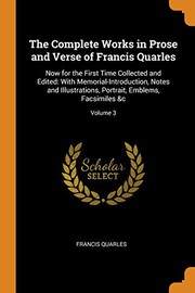 The Complete Works in Prose and Verse of Francis Quarles : Now for the First Time Collected and Edited