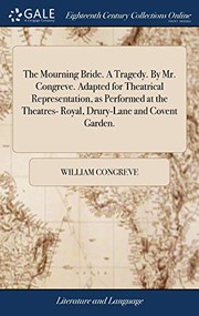 The Mourning Bride. A Tragedy. By Mr. Congreve. Adapted for Theatrical Representation, as Performed at the Theatres- Royal, Drury-Lane and Covent Garden.