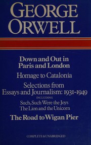Down and out in Paris and London; The road to Wigan Pier ; Homage to Catalonia ; Essays and journalism