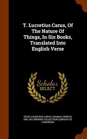T. Lucretius Carus, Of The Nature Of Things, In Six Books, Translated Into English Verse