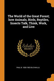 The World of the Great Forest; how Animals, Birds, Reptiles, Insects Talk, Think, Work, and Live