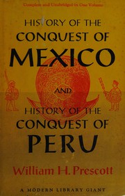 History of the conquest of Mexico ; and, History of the conquest of Peru