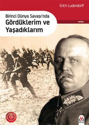 Birinci Dunya Savasi'nda Gorduklerim ve Yasadiklarim