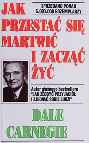 Jak przestać się martwić i zacząć żyć