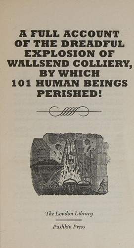 Full Account of the Dreadful Explosion of Wallsend Colliery by Which 101 Human Beings Perished!
