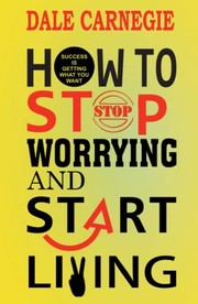 How to Stop Worrying and Start Living