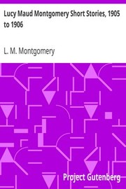 The Short Stories of Lucy Maud Montgomery from 1905-1906