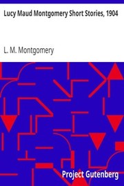 The Short Stories of Lucy Maud Montgomery from 1904