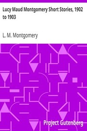 Lucy Maud Montgomery Short Stories, 1902 to 1903