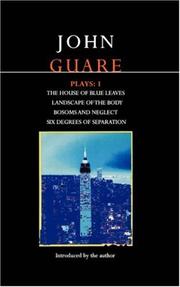 Guare Plays : 1 : House of Blue Leaves; Landscape of the Body; Bosoms and Neglect; Six Degrees of Separation