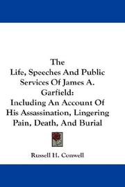 The Life, Speeches And Public Services Of James A. Garfield