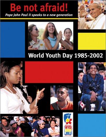 Be not afraid! Pope John Paul II Speaks to a New Generation