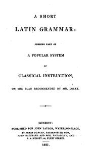 A Short Latin Grammar: Forming Part of a Popular System of Classical Instruction, on the Plan ..