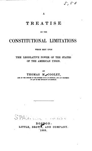A treatise on the constitutional limitations which rest upon the legislative power of the states of the American union
