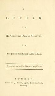 A letter to His Grace the Duke of Grafton, on the present situation of public affairs