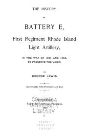 The history of Battery E, First regiment Rhode Island light artillery, in the war of 1861 and 1865, to preserve the Union