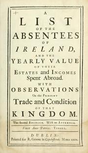 A list of the absentees of Ireland, and the yearly value of their estates and incomes spent abroad