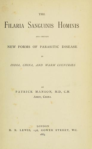 The Filaria sanguinis hominis and certain new forms of parasitic disease in India, China, and warm countries