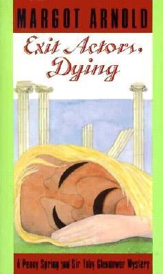 Exit Actors, Dying (A Penelope Spring - Tobias Glendower murder mystery)