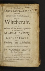 A blow at modern Sadducism in some philosophical considerations about witchcraft. And the relation of the famed disturbance at the house of M. Mompesson. With reflections on drollery and atheisme