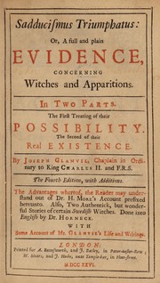 Saducismus triumphatus: or, full and plain evidence concerning witches and apparitions. With some account of Mr. Glanvil's life and writings