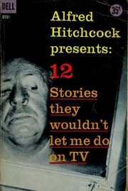 Alfred Hitchcock presents 12 stories they wouldn't let me do on TV