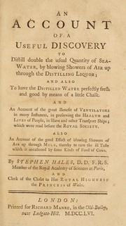 An account of a useful discovery to distill double the usual quantity of sea-water, by blowing showers of air up through the distilling liquor: and also to have the distilled water perfectly fresh and good by means of a little chalk. And an account of the great benefit of ventilators in many instances, in preserving the health and lives of people, in slave and other transport ships; which were read before the Royal Society. Also an account of the good effect of blowing showers of air up through milk ...