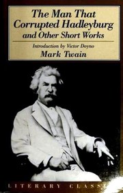 The man that corrupted Hadleyburg and other essays and stories (17 works)
