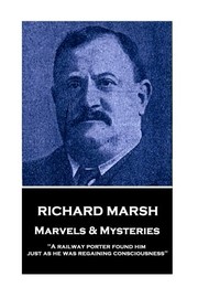 Richard Marsh - Marvels & Mysteries